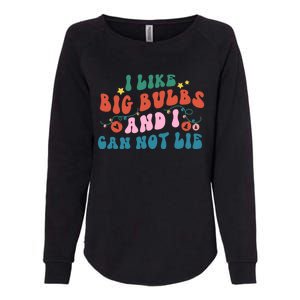 I Like Big Bulbs And I Can Not Lie Cute Gift Womens California Wash Sweatshirt