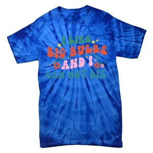 I Like Big Bulbs And I Can Not Lie Cute Gift Tie-Dye T-Shirt