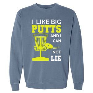 I Like Big Putts And I Cannot Lie Disc Golf Frisbee Funny Garment-Dyed Sweatshirt