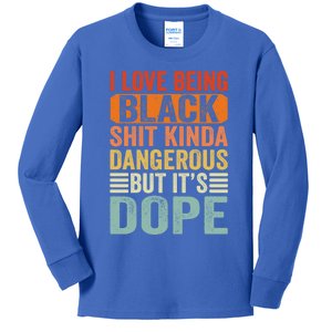 I Love Being Black Shit Kinda Dangerous But It's Dope Funny Funny Gift Kids Long Sleeve Shirt