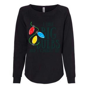 I Like Big Bulbs And I Cannot Lie Funny Christmas Gift Womens California Wash Sweatshirt