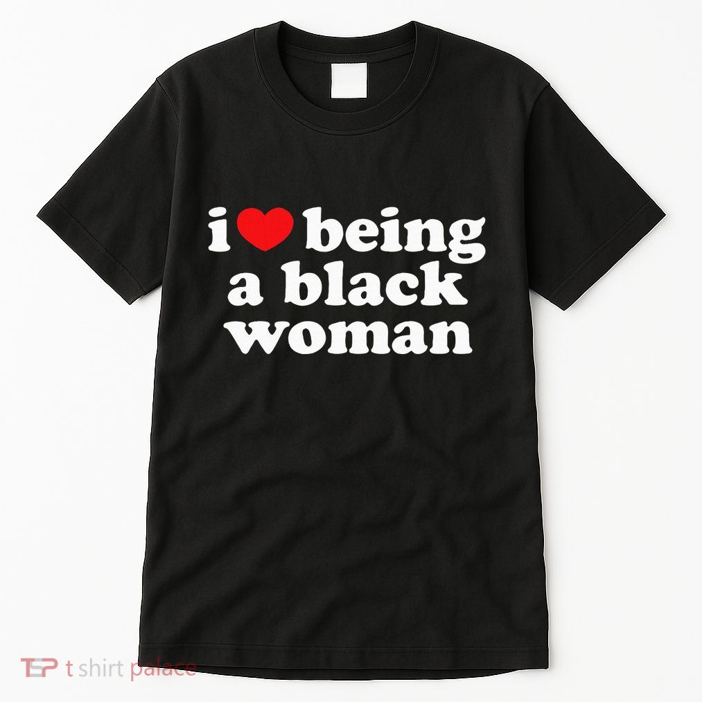 I Love Being Black Woman I Heart Being Black Woman Tall T-Shirt