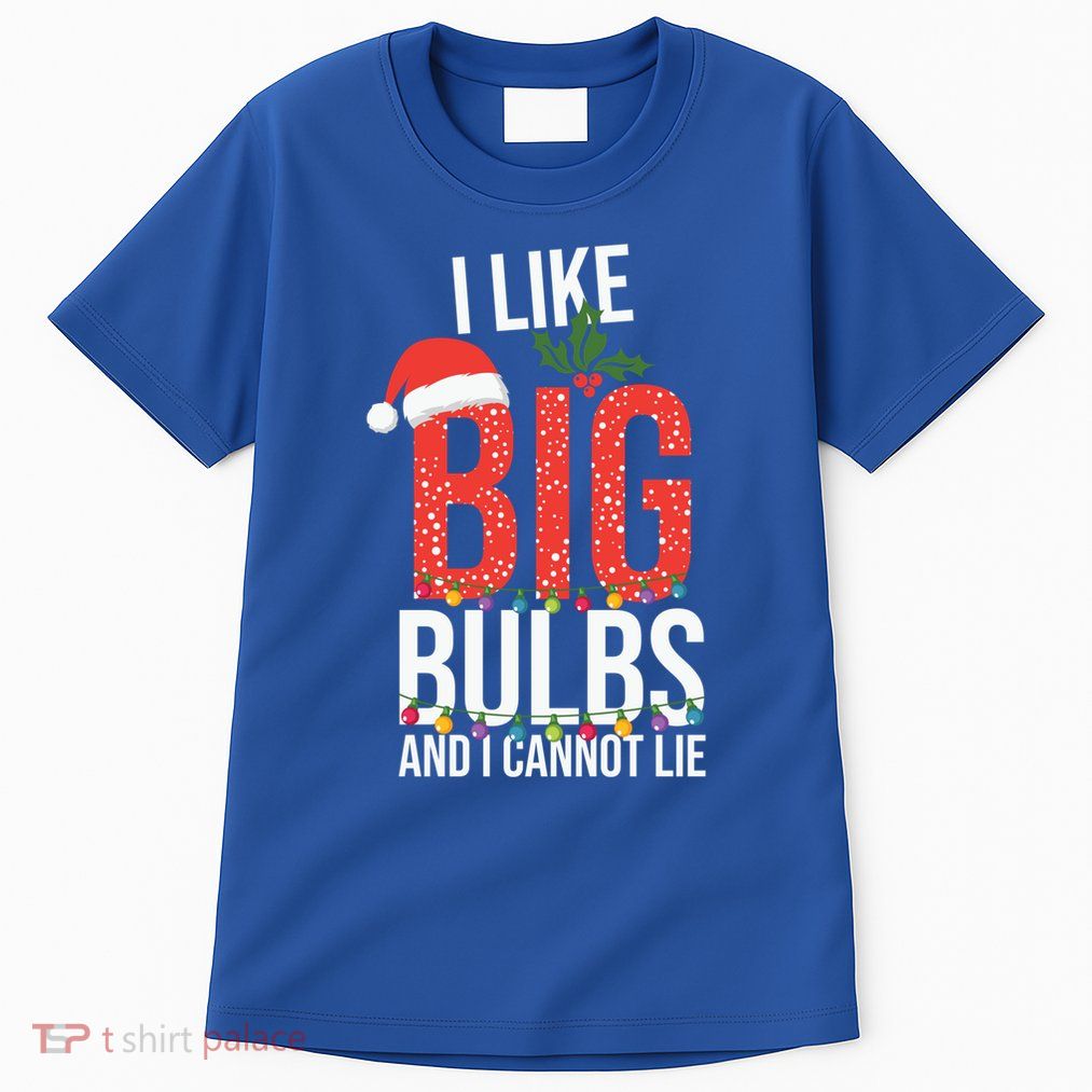 I Like Big Bulbs And Cannot Lie Funny Christmas Gift Great Gift Tall T-Shirt