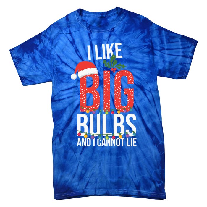 I Like Big Bulbs And Cannot Lie Funny Christmas Gift Great Gift Tie-Dye T-Shirt