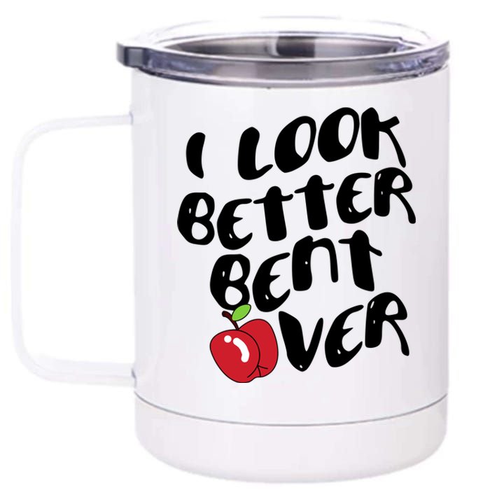 I Look Better Bent Over Funny Peach 12 oz Stainless Steel Tumbler Cup