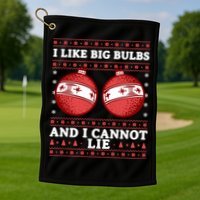 I Like Big Bulbs And I Cannot Lie Ugly Christmas Sweater Gift Golf Towel