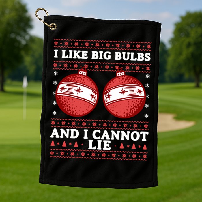 I Like Big Bulbs And I Cannot Lie Ugly Christmas Sweater Gift Golf Towel