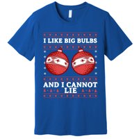 I Like Big Bulbs And I Cannot Lie Ugly Christmas Sweater Gift Premium T-Shirt