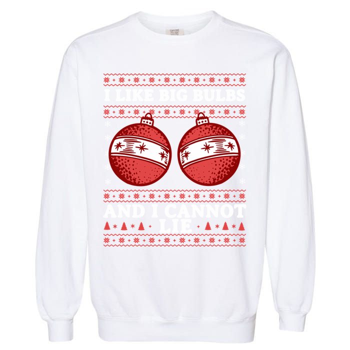 I Like Big Bulbs And I Cannot Lie Ugly Christmas Sweater Gift Garment-Dyed Sweatshirt