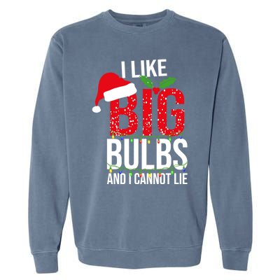 I Like Big Bulbs And Cannot Lie Christmas Light Decorator Gift Garment-Dyed Sweatshirt