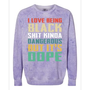 I Love Being Black History Kinda Dangerous But It's Dope Great Gift Colorblast Crewneck Sweatshirt