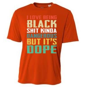 I Love Being Black History Kinda Dangerous But It's Dope Great Gift Cooling Performance Crew T-Shirt