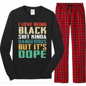 I Love Being Black History Kinda Dangerous But It's Dope Great Gift Long Sleeve Pajama Set