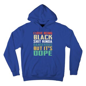 I Love Being Black History Kinda Dangerous But It's Dope Great Gift Hoodie