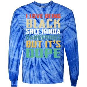 I Love Being Black History Kinda Dangerous But It's Dope Great Gift Tie-Dye Long Sleeve Shirt