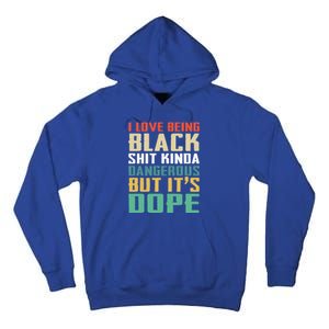 I Love Being Black History Kinda Dangerous But It's Dope Great Gift Tall Hoodie