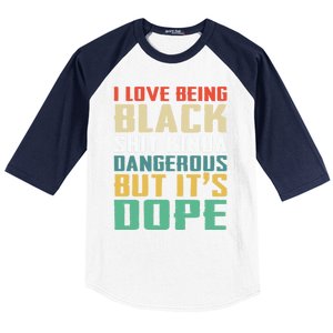 I Love Being Black History Kinda Dangerous But It's Dope Great Gift Baseball Sleeve Shirt