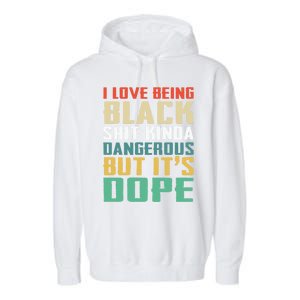 I Love Being Black History Kinda Dangerous But It's Dope Great Gift Garment-Dyed Fleece Hoodie