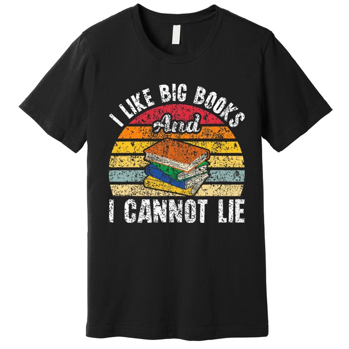 I Like Big Books And I Cannot Lie Bookworm Reading Teacher Premium T-Shirt