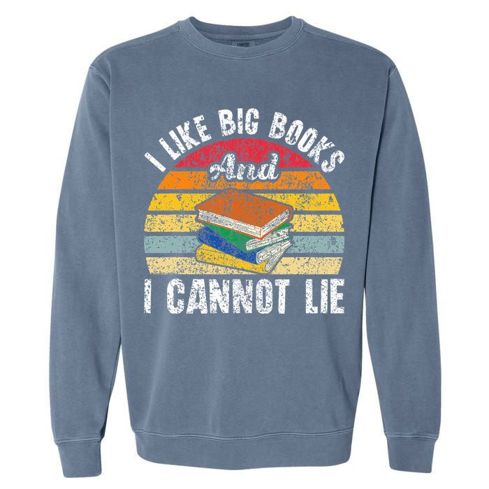 I Like Big Books And I Cannot Lie Bookworm Reading Teacher Garment-Dyed Sweatshirt