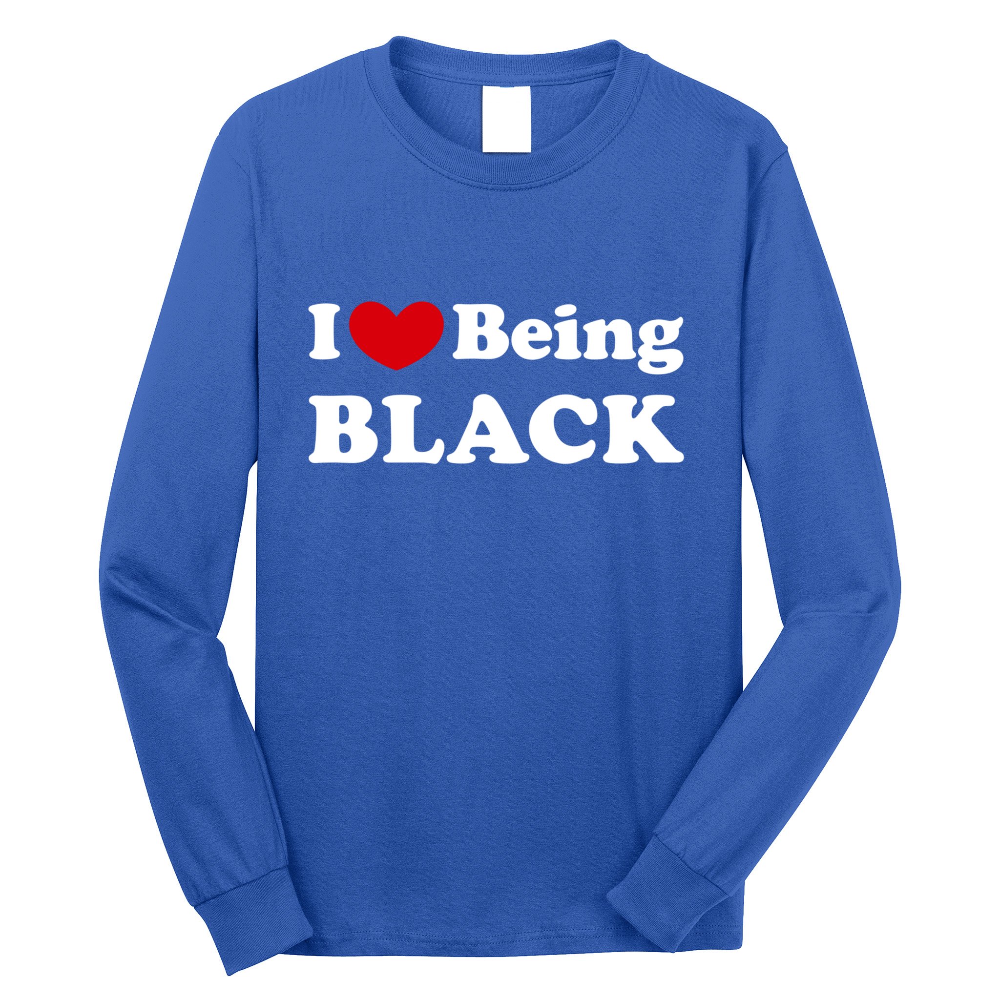 I Love Being Black I Like To Be Black Great Gift Long Sleeve Shirt