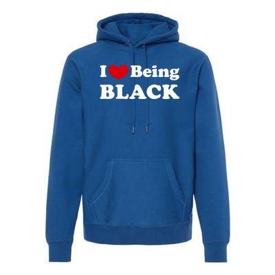 I Love Being Black I Like To Be Black Great Gift Premium Hoodie