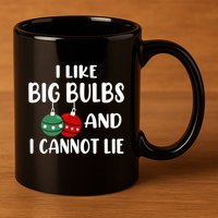 I Like Big Bulbs And I Cannot Lie Xmas Couples Matching Gift 11oz C Handle Ceramic Mug