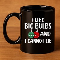 I Like Big Bulbs And I Cannot Lie Xmas Couples Matching Gift 11oz C Handle Ceramic Mug