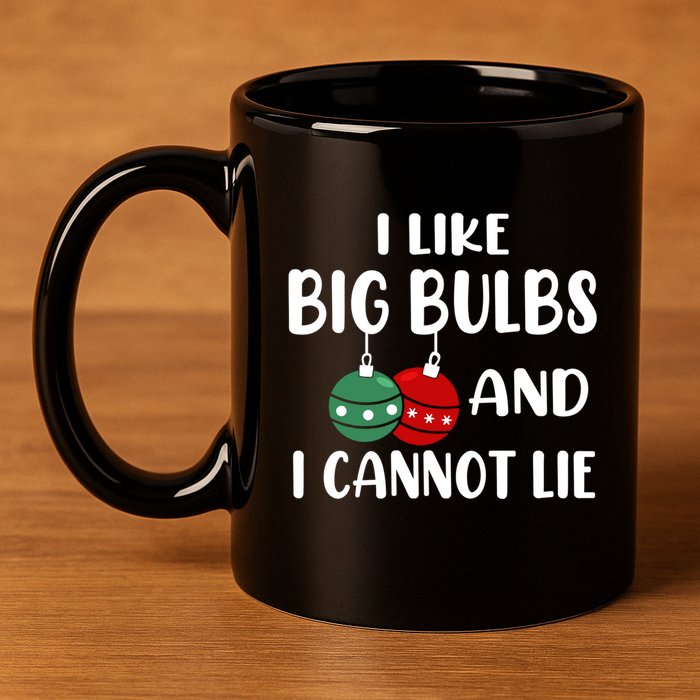 I Like Big Bulbs And I Cannot Lie Xmas Couples Matching Gift 11oz C Handle Ceramic Mug