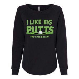 I Like Big Putts And I Cannot Lie Funny Golf Golfer Womens California Wash Sweatshirt