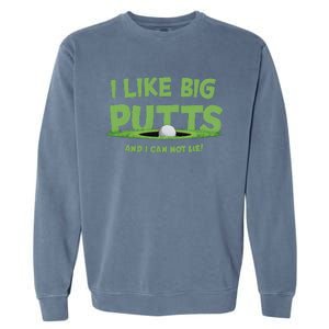 I Like Big Putts And I Cannot Lie Funny Golf Golfer Garment-Dyed Sweatshirt