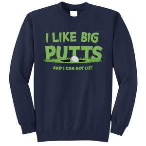 I Like Big Putts And I Cannot Lie Funny Golf Golfer Tall Sweatshirt