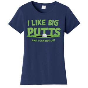 I Like Big Putts And I Cannot Lie Funny Golf Golfer Women's T-Shirt