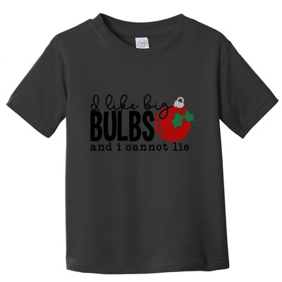 I Like Big Bulbs And I Cannot Lie Funny Christmas Cool Gift Toddler T-Shirt