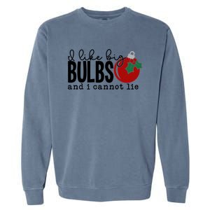 I Like Big Bulbs And I Cannot Lie Funny Christmas Cool Gift Garment-Dyed Sweatshirt