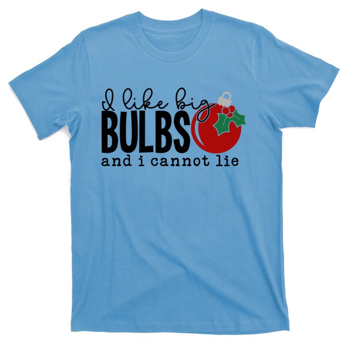 I Like Big Bulbs And I Cannot Lie Funny Christmas Cool Gift T-Shirt