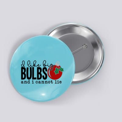 I Like Big Bulbs And I Cannot Lie Funny Christmas Cool Gift Button