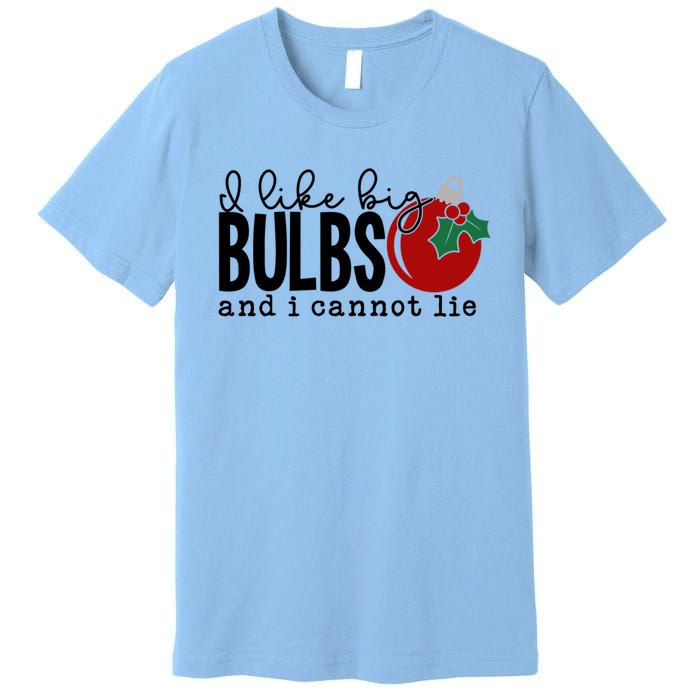 I Like Big Bulbs And I Cannot Lie Funny Christmas Cool Gift Premium T-Shirt