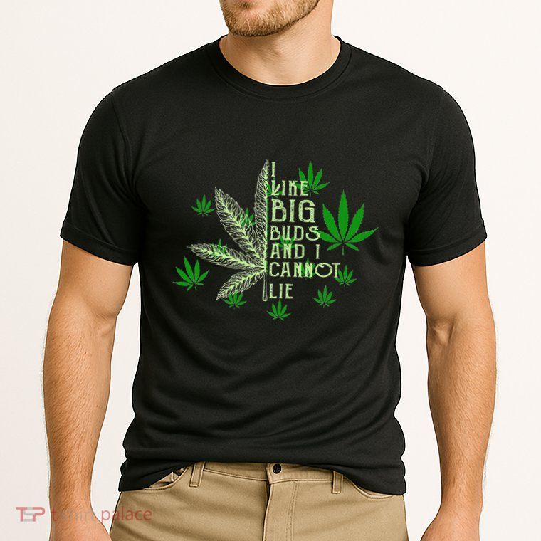 I Like Big Buds And I Cannot Lies Marijuana Leaf Smoker Performance Shirt