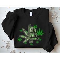 I Like Big Buds And I Cannot Lies Marijuana Leaf Smoker Sweatshirt