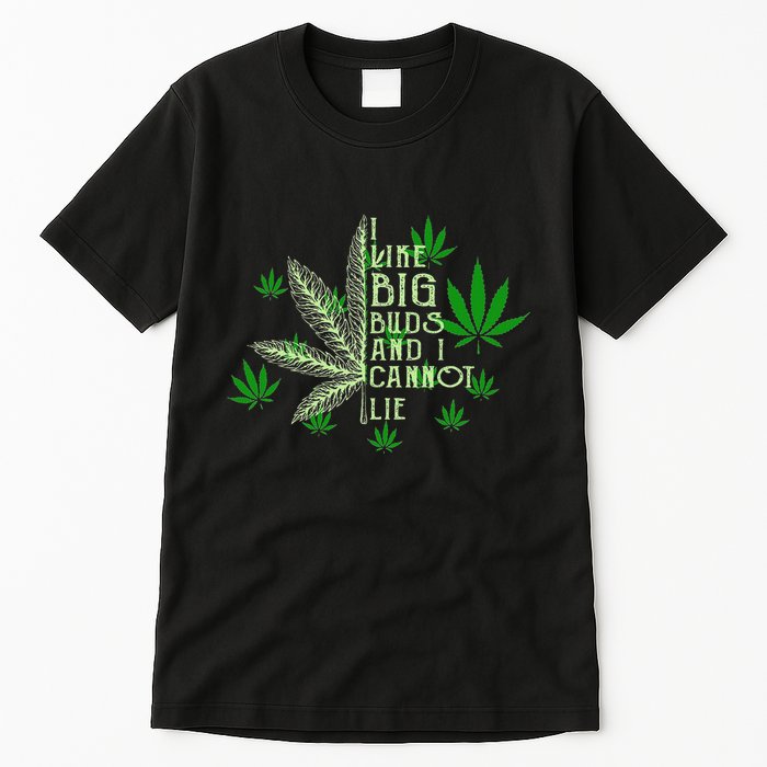 I Like Big Buds And I Cannot Lies Marijuana Leaf Smoker Tall T-Shirt