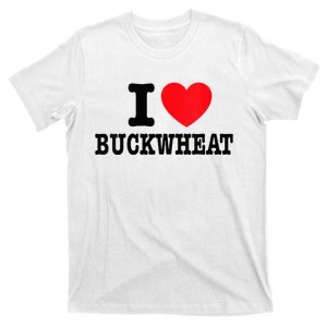 I Love Buckwheat  T-Shirt