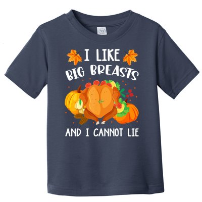 I Like Big Breasts And I Cannot Lie Thanksgiving Turkey Toddler T-Shirt