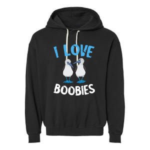 I Love Boobies Funny Blue Footed Garment-Dyed Fleece Hoodie