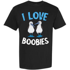 I Love Boobies Funny Blue Footed Garment-Dyed Heavyweight T-Shirt