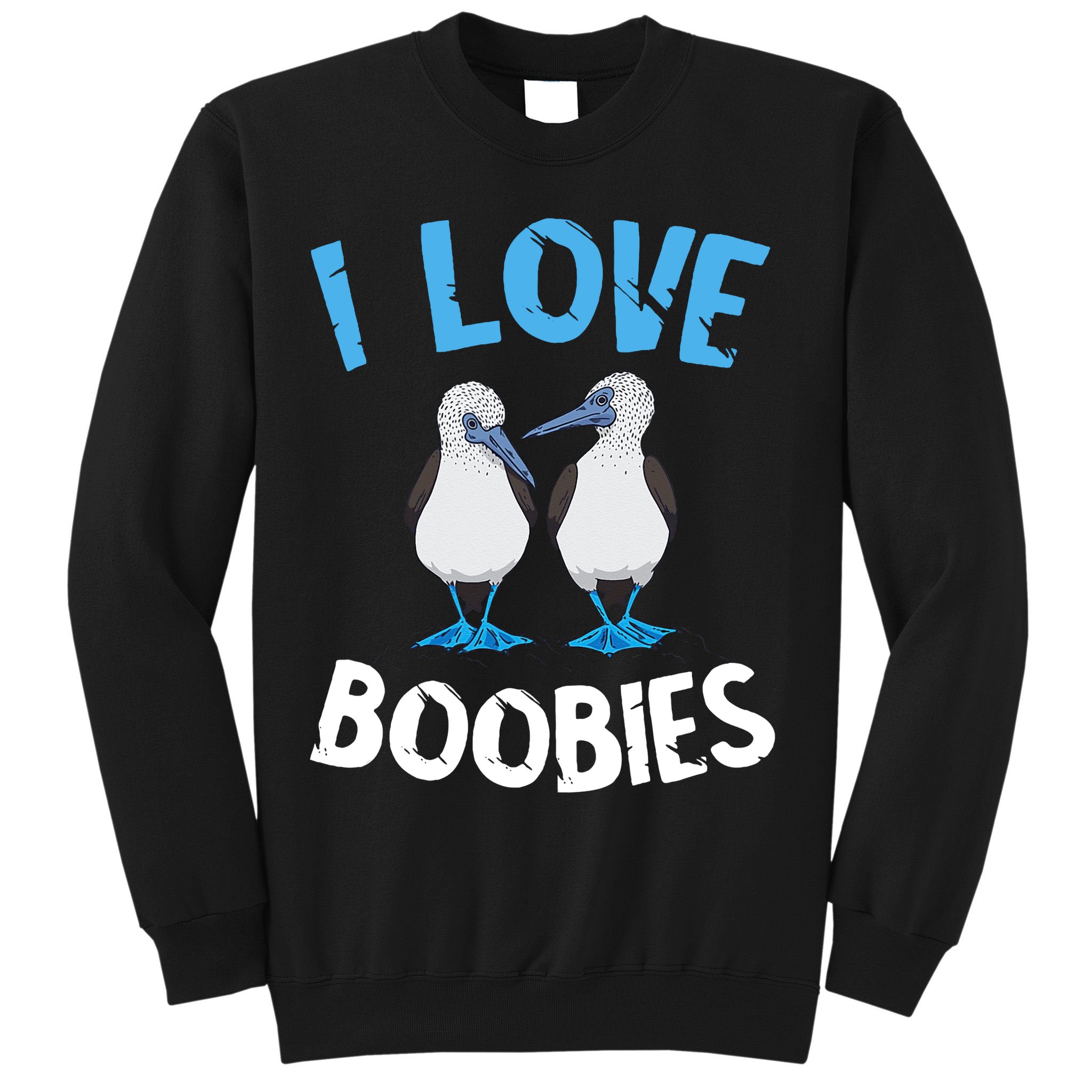 I Love Boobies Funny Blue Footed Sweatshirt