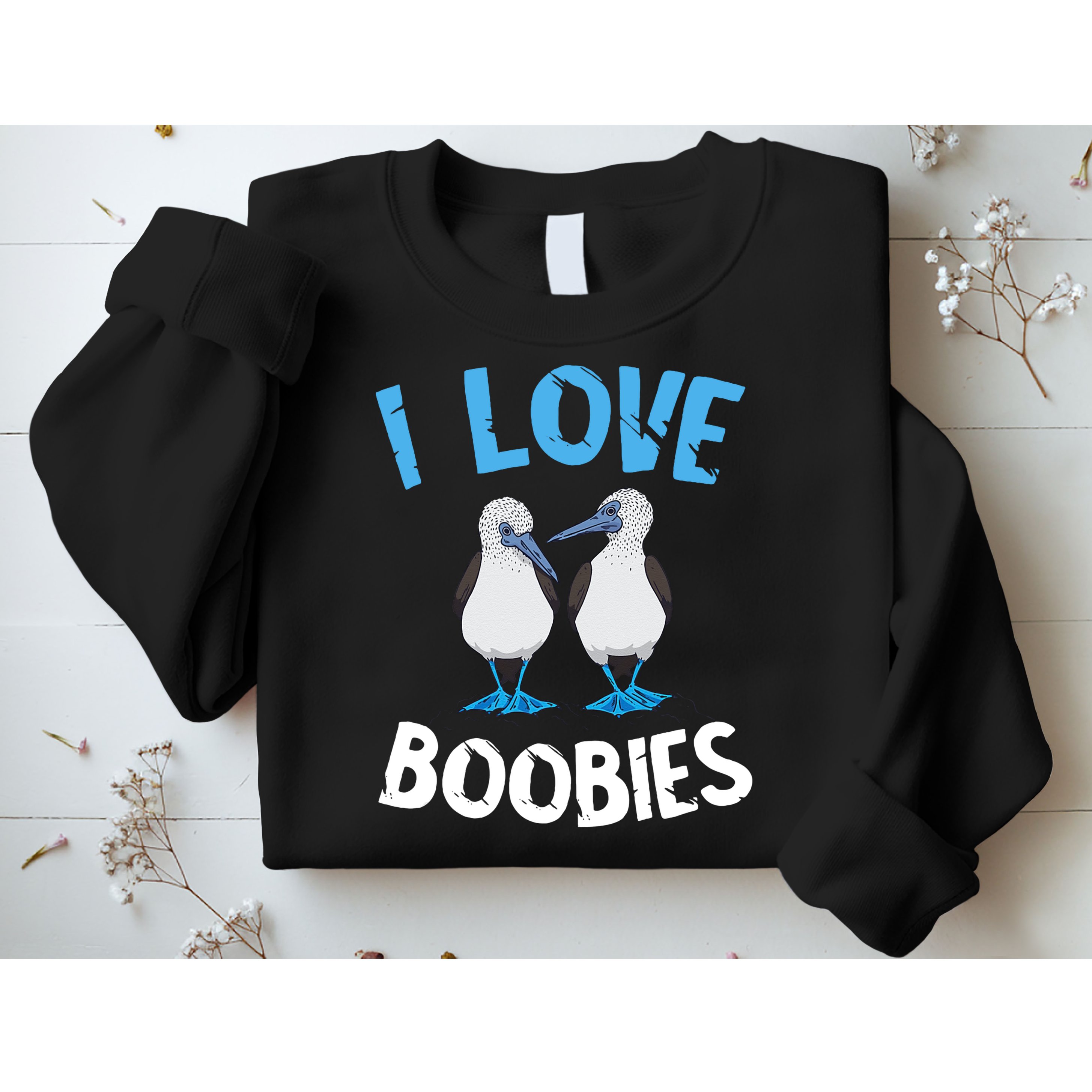 I Love Boobies Funny Blue Footed Sweatshirt