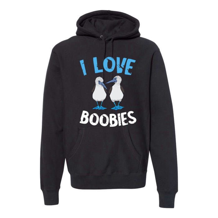 I Love Boobies Funny Blue Footed Premium Hoodie