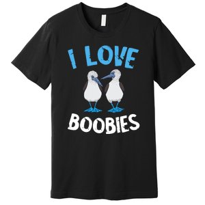 I Love Boobies Funny Blue Footed Premium T-Shirt