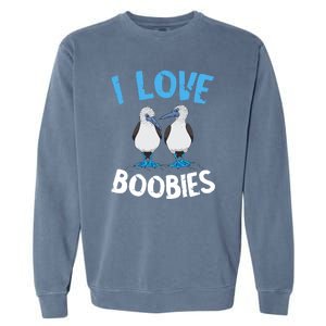 I Love Boobies Funny Blue Footed Garment-Dyed Sweatshirt